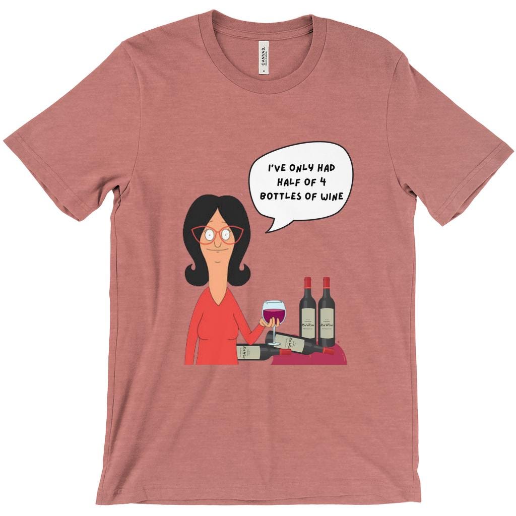 Linda Belcher "Half Of 4 Bottles" T-Shirt | Bob'S Burgers Funny Quote Shirt For Mother'S Day Or Birthday