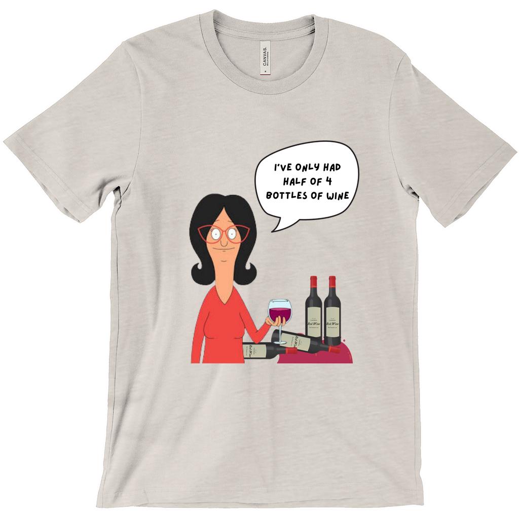 Linda Belcher "Half Of 4 Bottles" T-Shirt | Bob'S Burgers Funny Quote Shirt For Mother'S Day Or Birthday