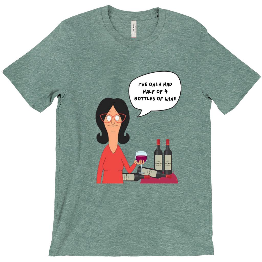 Linda Belcher "Half Of 4 Bottles" T-Shirt | Bob'S Burgers Funny Quote Shirt For Mother'S Day Or Birthday