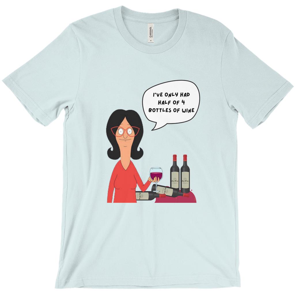Linda Belcher "Half Of 4 Bottles" T-Shirt | Bob'S Burgers Funny Quote Shirt For Mother'S Day Or Birthday