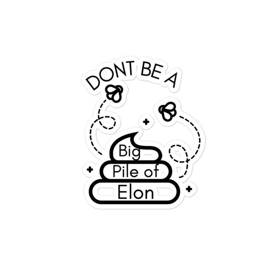 Dont Be a Pile of Elon Sticker